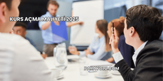 Kurs Açma Maliyeti 2025