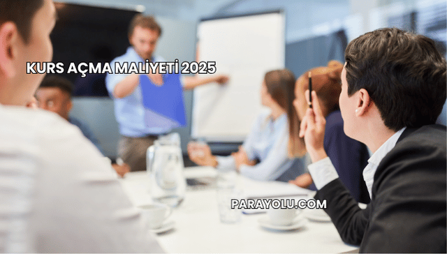 Kurs Açma Maliyeti 2025