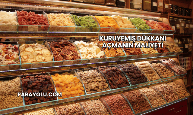 Kuruyemiş Dükkanı Açmanın Maliyeti