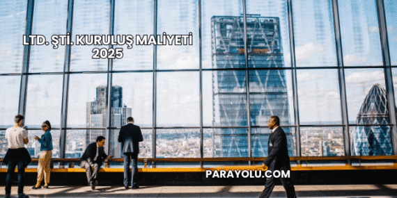 LTD. ŞTİ. Kuruluş Maliyeti 2025