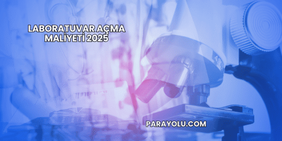 Laboratuvar Açma Maliyeti 2025
