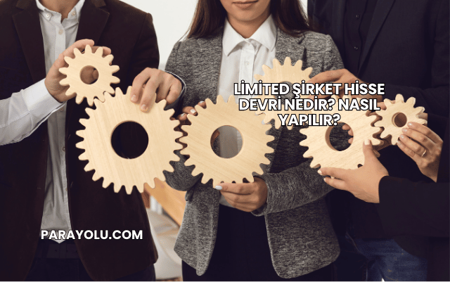 Limited Şirket Hisse Devri Nedir? Nasıl Yapılır?