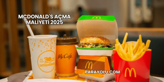 McDonald’s Açma Maliyeti 2025