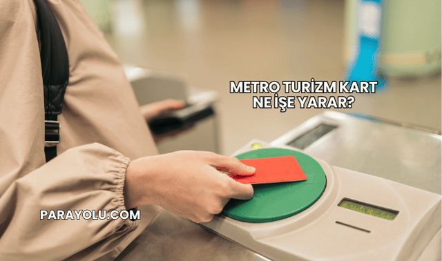 Metro Turizm Kart Ne İşe Yarar?