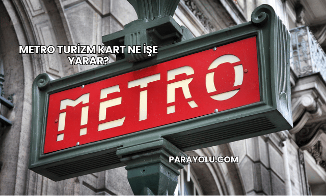 Metro Turizm Kart Ne İşe Yarar?