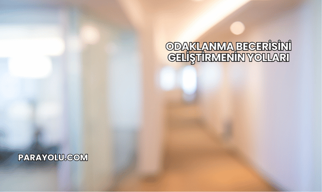 Odaklanma Becerisini Geliştirmenin Yolları