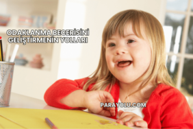 Odaklanma Becerisini Geliştirmenin Yolları