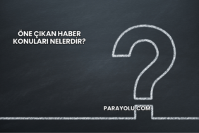 Öne Çıkan Haber konuları nelerdir?
