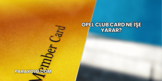 Opel Club Card Ne İşe Yarar?
