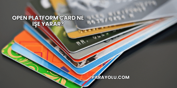 Open Platform Card Ne İşe Yarar?