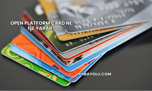Open Platform Card Ne İşe Yarar?