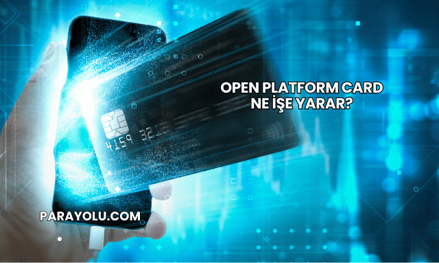 Open Platform Card Ne İşe Yarar?