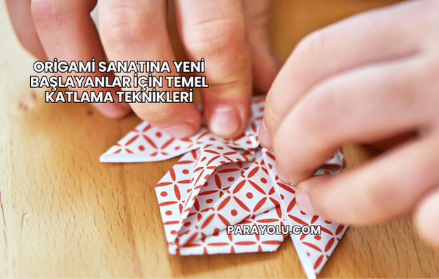 Origami Sanatına Yeni Başlayanlar İçin Temel Katlama Teknikleri