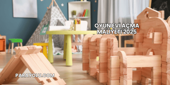 Oyun Evi Açma Maliyeti 2025