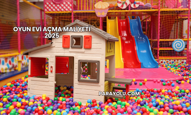 Oyun Evi Açma Maliyeti 2025