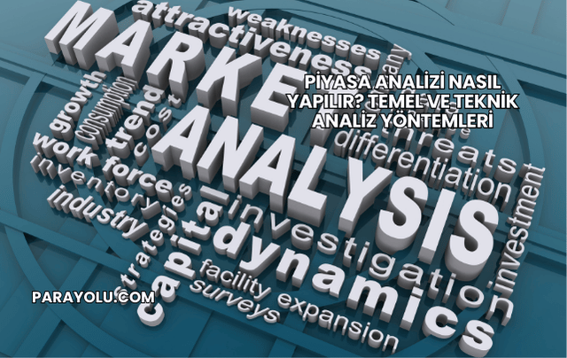 Piyasa Analizi Nasıl Yapılır? Temel ve Teknik Analiz Yöntemleri