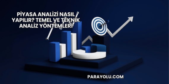 Piyasa Analizi Nasıl Yapılır? Temel ve Teknik Analiz Yöntemleri