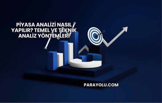 Piyasa Analizi Nasıl Yapılır? Temel ve Teknik Analiz Yöntemleri