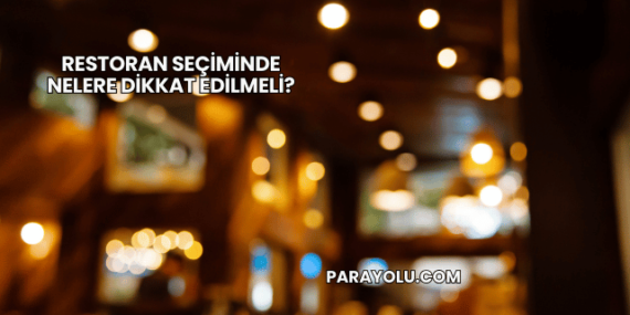 Restoran Seçiminde Nelere Dikkat Edilmeli?