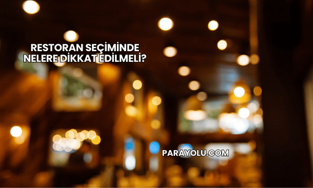 Restoran Seçiminde Nelere Dikkat Edilmeli?