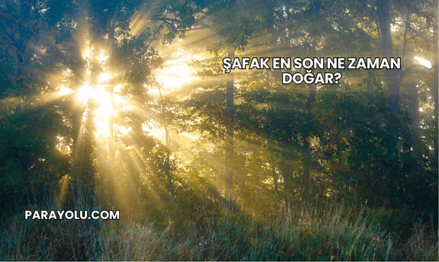 Şafak En Son Ne Zaman Doğar?