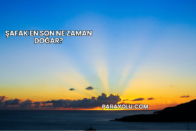 Şafak En Son Ne Zaman Doğar?