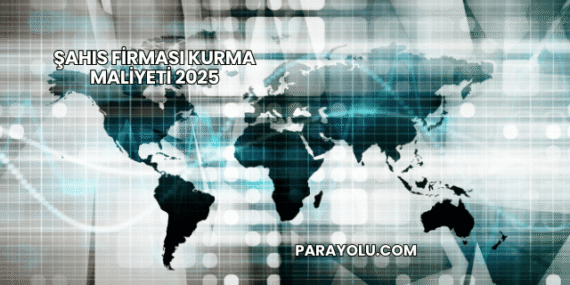 Şahıs Firması Kurma Maliyeti 2025