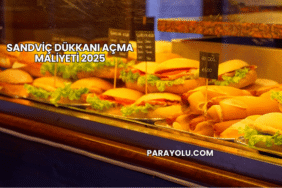 Sandviç Dükkanı Açma Maliyeti 2025