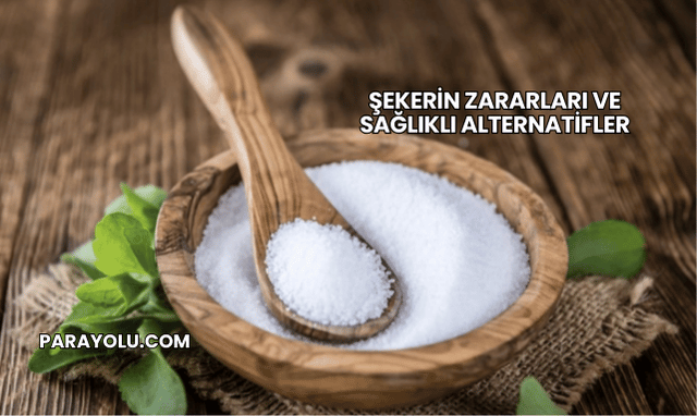 Şekerin Zararları ve Sağlıklı Alternatifler