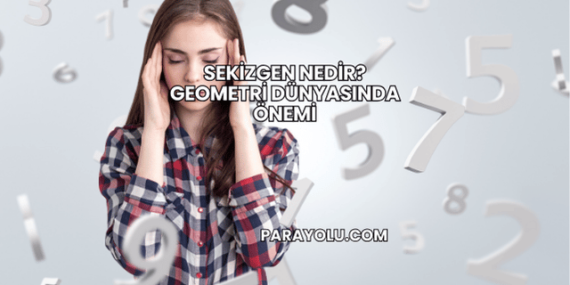 Sekizgen Nedir? Geometri Dünyasında Önemi
