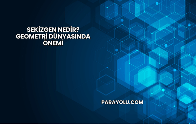 Sekizgen Nedir? Geometri Dünyasında Önemi