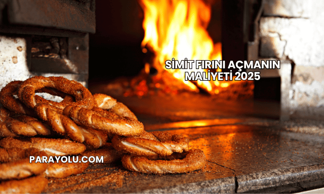 Simit Fırını Açmanın Maliyeti 2025