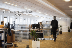 Şirket Açma Maliyeti 2025