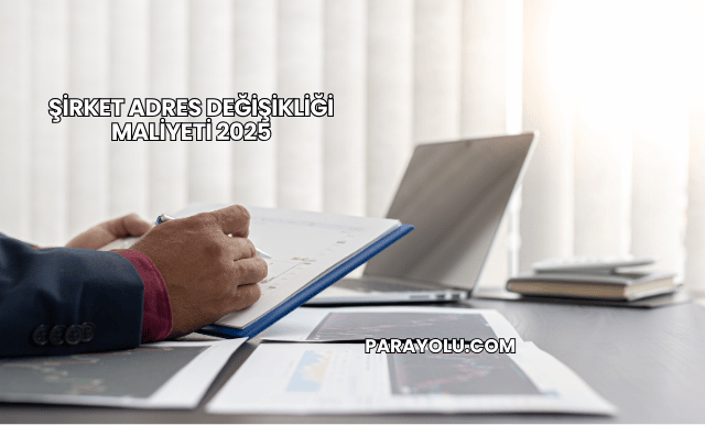Şirket Adres Değişikliği Maliyeti 2025