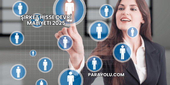 Şirket Hisse Devri Maliyeti 2025