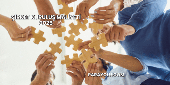 Şirket Kuruluş Maliyeti 2025