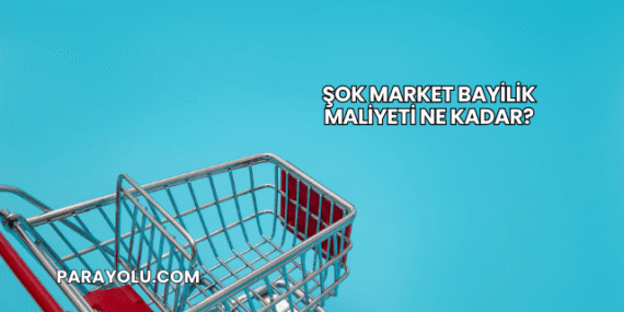 Şok Market Bayilik Maliyeti Ne Kadar?