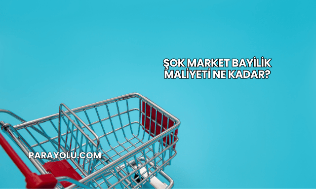 Şok Market Bayilik Maliyeti Ne Kadar?