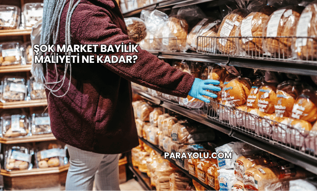 Şok Market Bayilik Maliyeti Ne Kadar?
