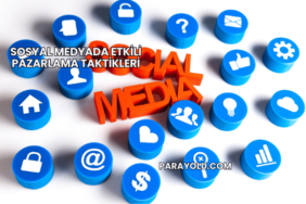 Sosyal Medyada Etkili Pazarlama Taktikleri