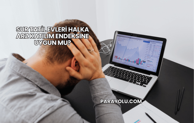 Sur Tatil Evleri Halka Arz Katılım Endeksine Uygun mu?