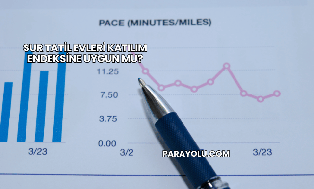 Sur Tatil Evleri Katılım Endeksine Uygun mu?
