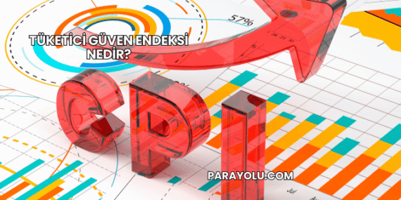 Tüketici Güven Endeksi Nedir?