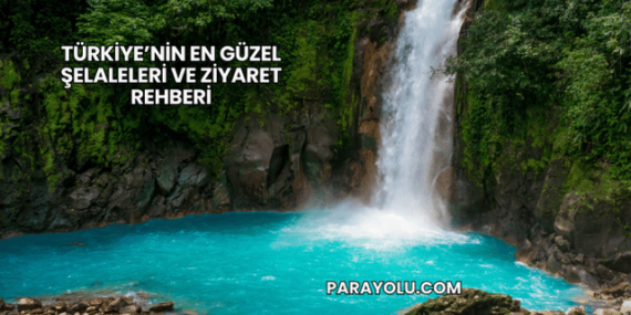 Türkiye’nin En Güzel Şelaleleri ve Ziyaret Rehberi