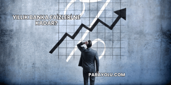 Yıllık Banka Faizleri Ne Kadar?