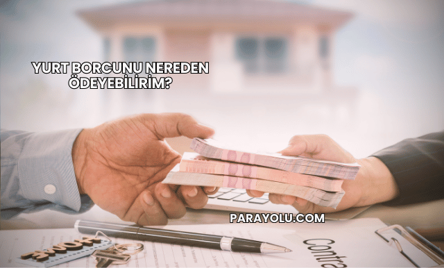 Yurt Borcunu Nereden Ödeyebilirim?