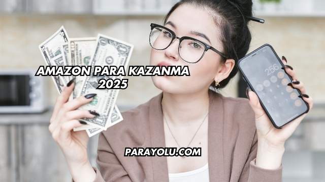 Amazon Para Kazanma 2025