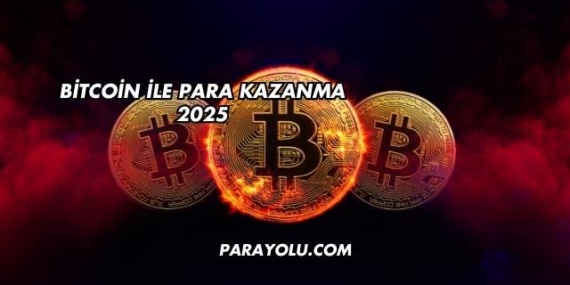 Bitcoin İle Para Kazanma 2025
