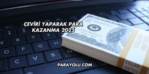 Çeviri Yaparak Para Kazanma 2025