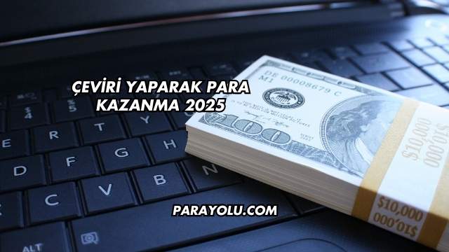Çeviri Yaparak Para Kazanma 2025